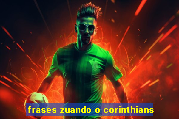 frases zuando o corinthians